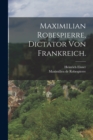 Maximilian Robespierre, Dictator von Frankreich. - Book