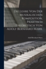 Die Lehre von der musikalischen Komposition, praktisch theoretisch von Adolf Bernhard Marx. - Book