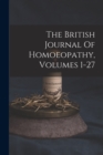 The British Journal Of Homoeopathy, Volumes 1-27 - Book