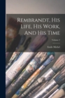 Rembrandt, His Life, His Work, And His Time; Volume 2 - Book