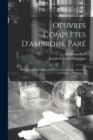 Oeuvres Completes D'ambroise Pare : Revues Et Collationnees Sur Toutes Les Editions, Avec Les Variantes..., Volume 1... - Book