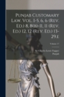 Punjab Customary Law. Vol. I-5, 6, 6 (rev. Ed.) 8, 8(b)-11, 11 (rev. Ed.) 12, 12 (rev. Ed.) 13-29.e; Volume 17 - Book