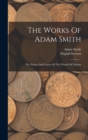 The Works Of Adam Smith : The Nature And Causes Of The Wealth Of Nations - Book