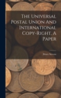 The Universal Postal Union And International Copy-right, A Paper - Book