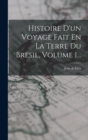 Histoire D'un Voyage Fait En La Terre Du Bresil, Volume 1... - Book