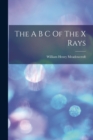 The A B C Of The X Rays - Book