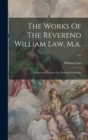 The Works Of The Reverend William Law, M.a. ... : A Practical Treatise On Christian Perfection - Book