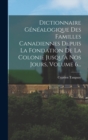Dictionnaire Genealogique Des Familles Canadiennes Depuis La Fondation De La Colonie Jusqu'a Nos Jours, Volume 6... - Book