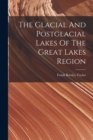 The Glacial And Postglacial Lakes Of The Great Lakes Region - Book