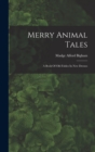 Merry Animal Tales : A Book Of Old Fables In New Dresses - Book