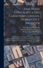 Diagnosis Typografica Des Caracteres Gregos, Hebraicos, E Arabigos : Addiccionada Com Algumas Notas Sobre A Divisao Orthografica Da Lingua Latina, E Outras Da Europa, A Que Se Ajuntao Alguns Preceitos - Book