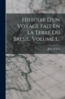 Histoire D'un Voyage Fait En La Terre Du Bresil, Volume 1... - Book