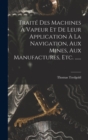 Traite Des Machines A Vapeur Et De Leur Application A La Navigation, Aux Mines, Aux Manufactures, Etc. ...... - Book