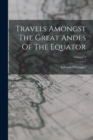 Travels Amongst The Great Andes Of The Equator; Volume 2 - Book