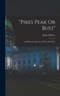 "pikes Peak Or Bust" : And Historical Sketches Of The Wild West - Book