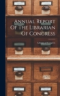 Annual Report Of The Librarian Of Congress - Book