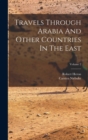 Travels Through Arabia And Other Countries In The East; Volume 2 - Book