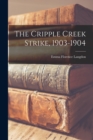 The Cripple Creek Strike, 1903-1904 - Book