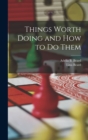 Things Worth Doing and How to Do Them - Book