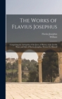 The Works of Flavius Josephus : Comprising the Antiquities of the Jews; A History of the Jewish Wars; and Life of Flavius Josephus, Written by Himself - Book