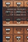 Annual Report Of The Librarian Of Congress - Book