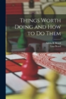 Things Worth Doing and How to Do Them - Book