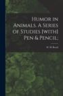 Humor in Animals. A Series of Studies [with] Pen & Pencil; - Book