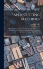 Paper-cutting Machines : A Primer Of Information About Paper And Card Trimmers, Hand-lever Cutters, Power Cutters And Other Automatic Machines For Cutting Paper, Issue 10 - Book