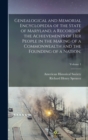 Genealogical and Memorial Encyclopedia of the State of Maryland, a Record of the Achievements of Her People in the Making of a Commonwealth and the Founding of a Nation;; Volume 1 - Book