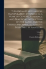 Turning and Mechanical Manipulation Intended as a Work of General Reference and Practical Instruction on the Lathe, and the Various Mechanical Pursuits Followed by Amateurs; Volume 4 - Book