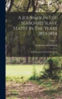 A Journey In The Seaboard Slave States In The Years 1853-1854 : With Remarks On Their Economy; Volume 1 - Book