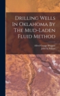 Drilling Wells In Oklahoma By The Mud-laden Fluid Method - Book