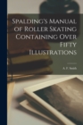 Spalding's Manual of Roller Skating Containing Over Fifty Illustrations - Book