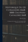 Historique Du 12e Cuirassiers (1668-1888) Dauphin-cavalerie 1668 : 12e Regiment De Cavalerie 1791, 12e Cuirassiers 1803, Cuirassiers De La Garde 1854... - Book