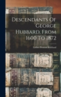 Descendants Of George Hubbard, From 1600 To 1872 - Book