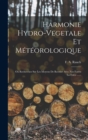 Harmonie Hydro-vegetale Et Meteorologique : Ou Recherches Sur Les Moyens De Recreer Avec Nos Forets La Force ...... - Book