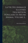 La Vie Des Animaux Illustree Description Populaire Du Regne Animal, Volume 2... - Book