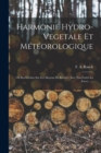 Harmonie Hydro-vegetale Et Meteorologique : Ou Recherches Sur Les Moyens De Recreer Avec Nos Forets La Force ...... - Book