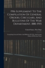 1916 Supplement To The Compilation Of General Orders, Circulars, And Bulletins Of The War Department, 1881-1915 : Containing General Orders And Bulletins Of 1916, And Certain Orders Of Previous Years - Book