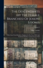 The Descendants (by The Female Branches) Of Joseph Loomis : Who Came From Braintree, England, In The Year 1638, And Settled In Windsor, Connecticut In 1639; Volume 2 - Book