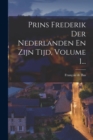 Prins Frederik Der Nederlanden En Zijn Tijd, Volume 1... - Book