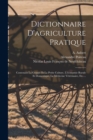 Dictionnaire D'agriculture Pratique : Contenant La Grande Et La Petite Culture, L'economie Rurale Et Domestique, La Medecine Veterinaire, Etc.... - Book