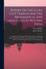 Report On The Elura Cave Temples And The Brahmanical And Jaina Caves In Western India : Completing The Results Of The Fifth, Sixth, And Seventh Seasons' Operations Of The Archaeological Survey, 1877-7 - Book