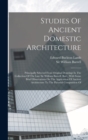 Studies Of Ancient Domestic Architecture : Principally Selected From Original Drawings In The Collection Of The Late Sir William Burrell, Bart., With Some Brief Observations On The Application Of Anci - Book