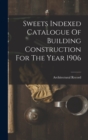 Sweets Indexed Catalogue Of Building Construction For The Year 1906 - Book
