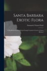 Santa Barbara Exotic Flora : A Handbook Of Plants From Foreign Countries Grown At Santa Barbara - Book