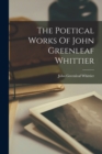 The Poetical Works Of John Greenleaf Whittier - Book