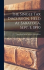 The Single Tax Discussion, Held At Saratoga, Sept. 5, 1890 - Book