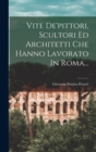 Vite De'pittori, Scultori Ed Architetti Che Hanno Lavorato In Roma... - Book
