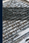The Successful Bookseller : A Complete Guide To Success To All Engaged In A Retail Bookselling, Stationery, & Fancy Goods Business - Book